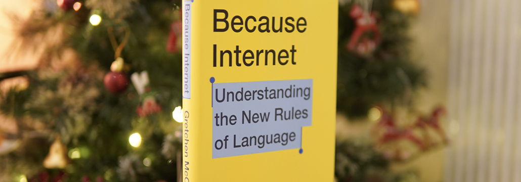 Because Internet - Understanding the New Rules of Language: Gretchen McCulloch